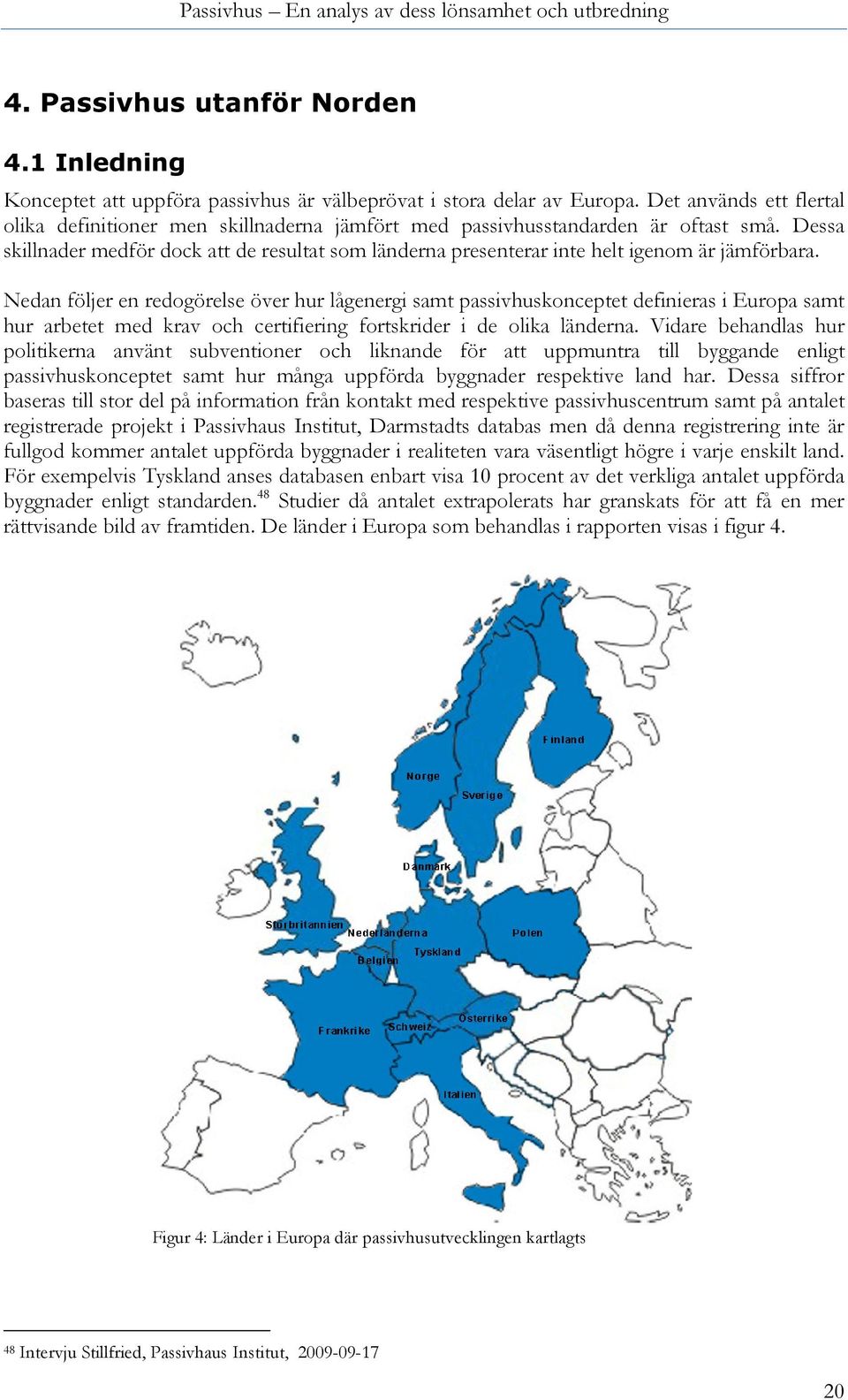 Dessa skillnader medför dock att de resultat som länderna presenterar inte helt igenom är jämförbara.