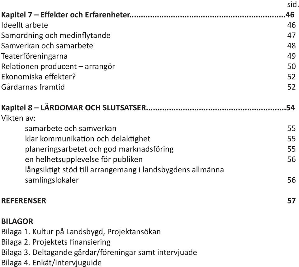 52 Gårdarnas framtid 52 Kapitel 8 LÄRDOMAR OCH SLUTSATSER.