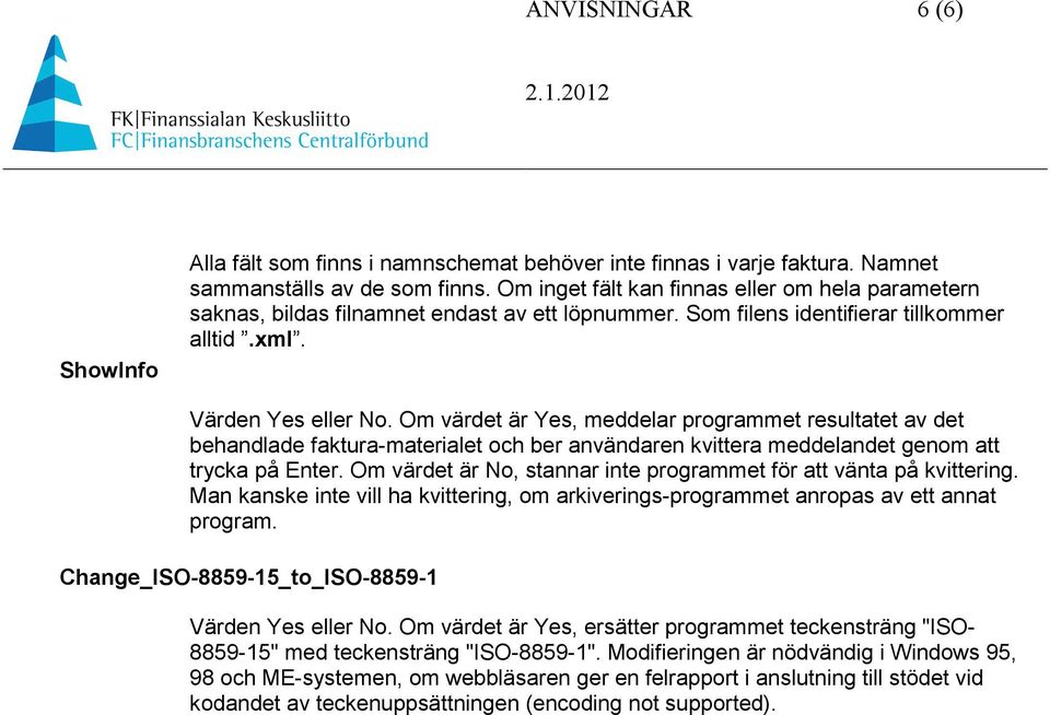 Om värdet är Yes, meddelar programmet resultatet av det behandlade faktura-materialet och ber användaren kvittera meddelandet genom att trycka på Enter.