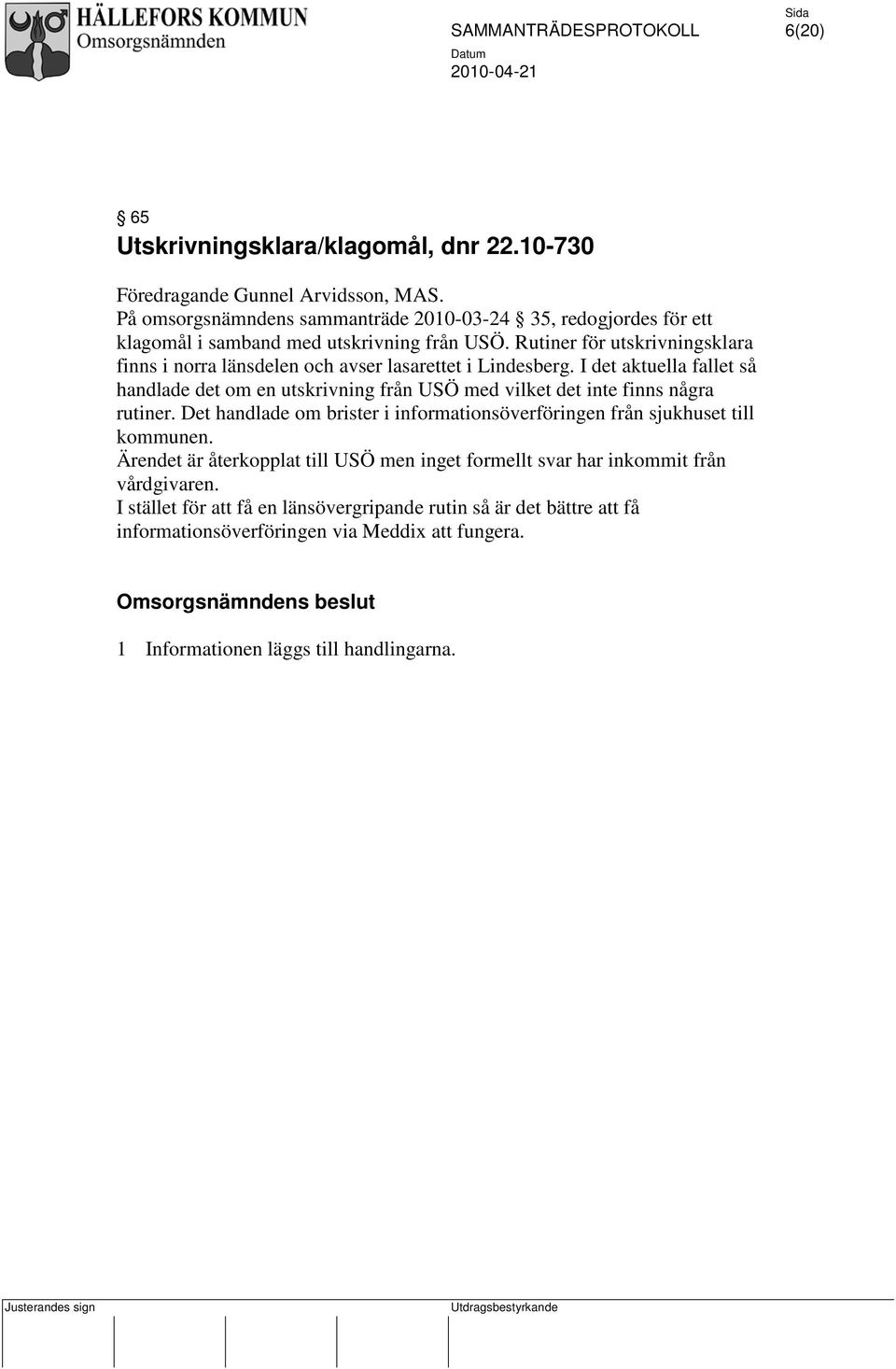 Rutiner för utskrivningsklara finns i norra länsdelen och avser lasarettet i Lindesberg.