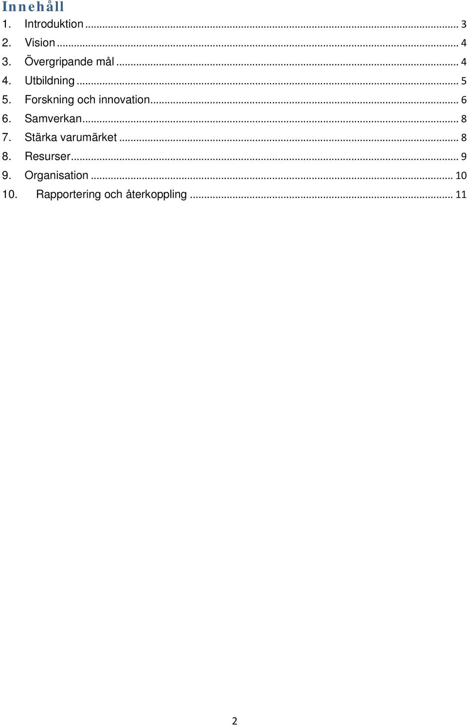 Forskning och innovation... 6 6. Samverkan... 8 7.