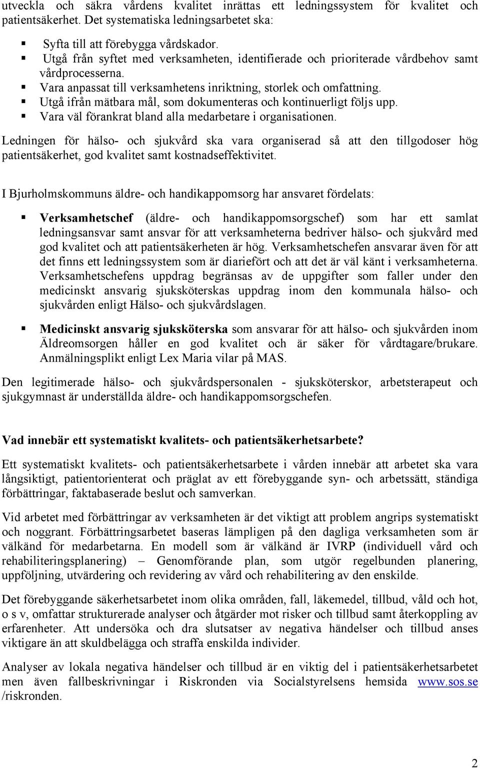 Utgå ifrån mätbara mål, som dokumenteras och kontinuerligt följs upp. Vara väl förankrat bland alla medarbetare i organisationen.