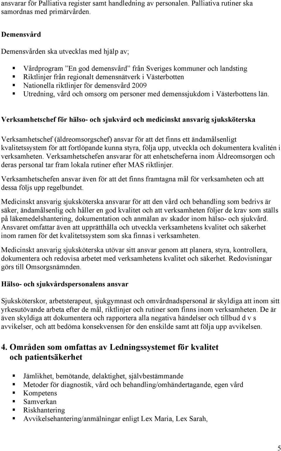 demensvård 2009 Utredning, vård och omsorg om personer med demenssjukdom i Västerbottens län.