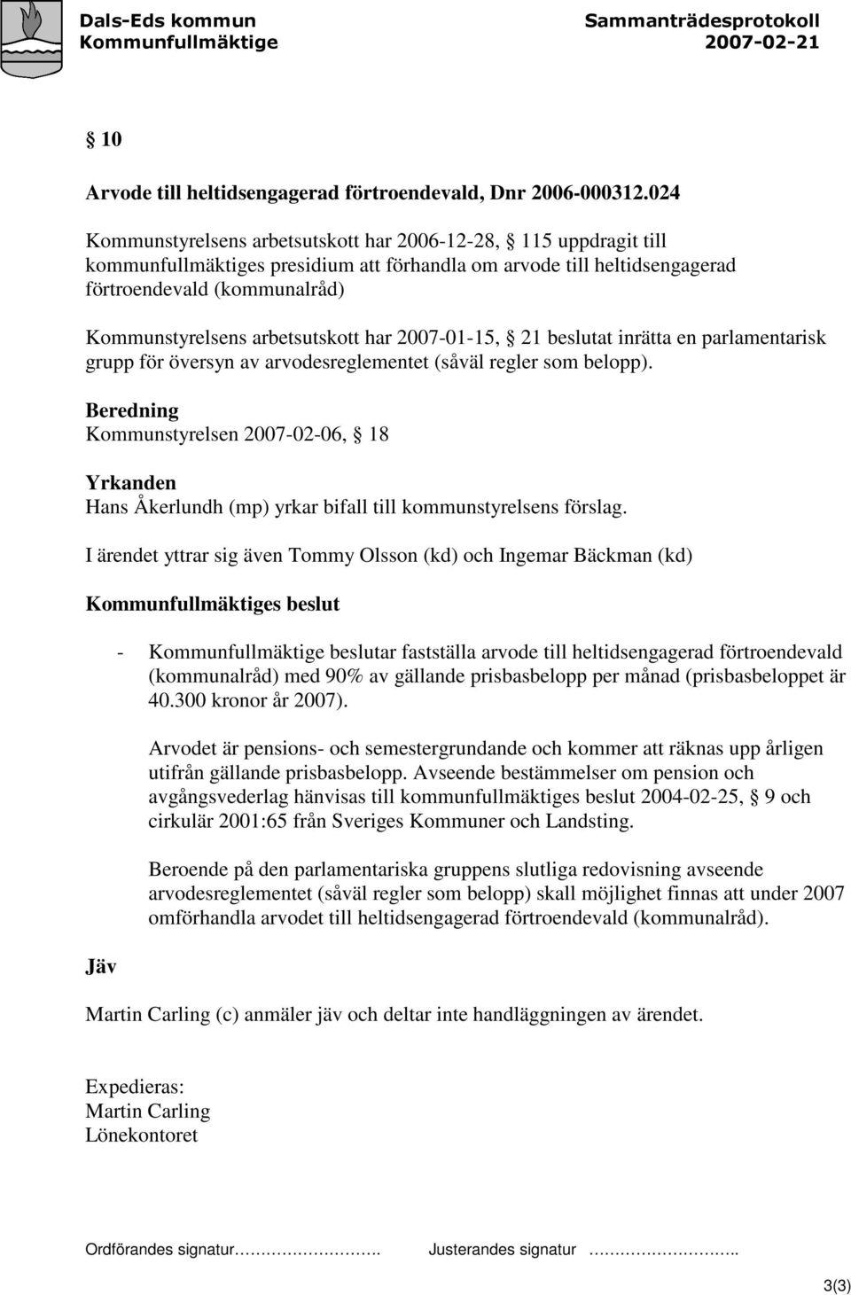 arbetsutskott har 2007-01-15, 21 beslutat inrätta en parlamentarisk grupp för översyn av arvodesreglementet (såväl regler som belopp).