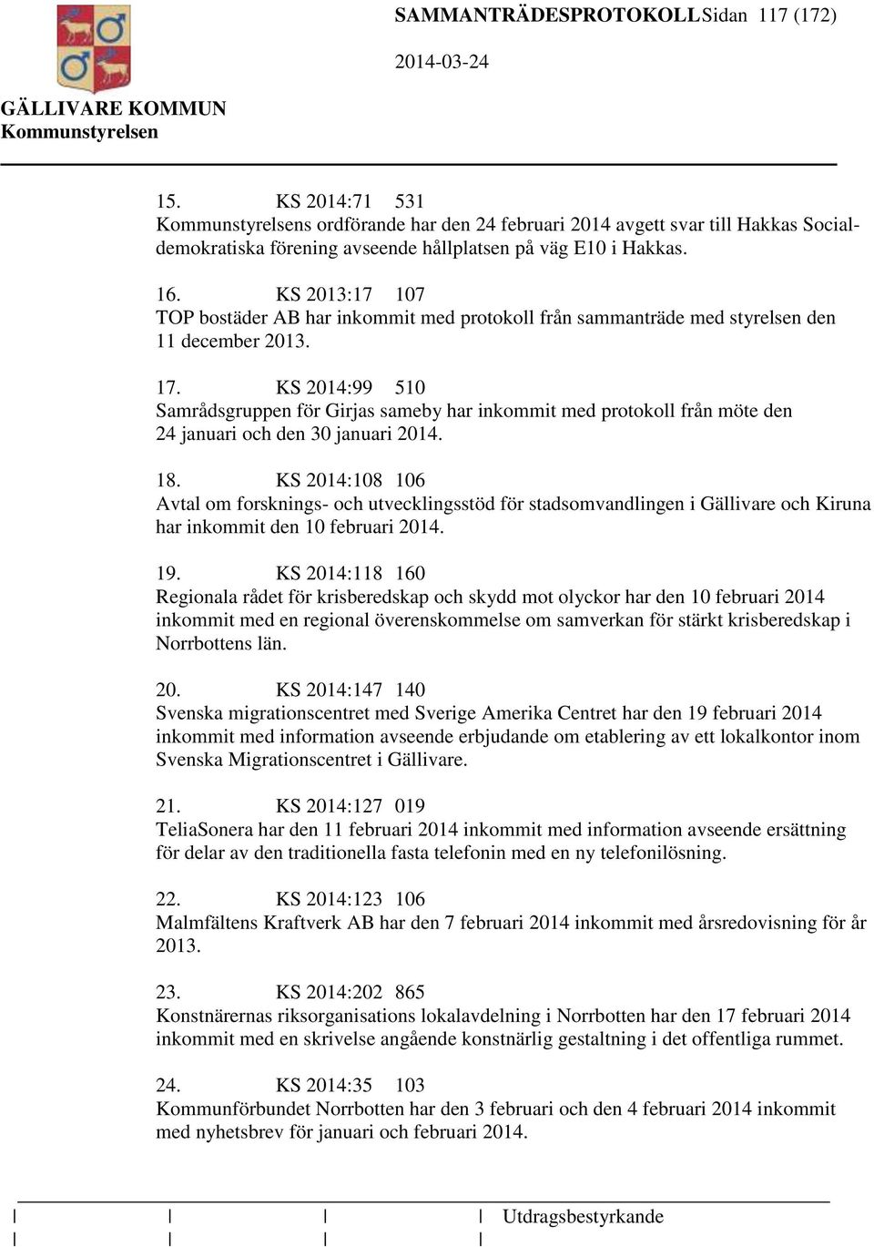 KS 2014:99 510 Samrådsgruppen för Girjas sameby har inkommit med protokoll från möte den 24 januari och den 30 januari 2014. 18.