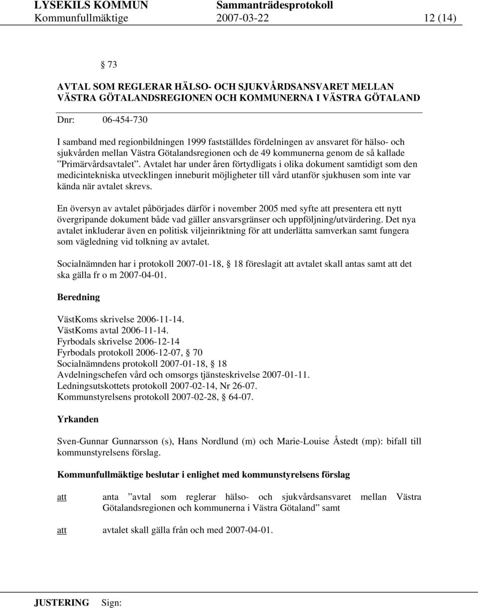 Avtalet har under åren förtydligats i olika dokument samtidigt som den medicintekniska utvecklingen inneburit möjligheter till vård utanför sjukhusen som inte var kända när avtalet skrevs.