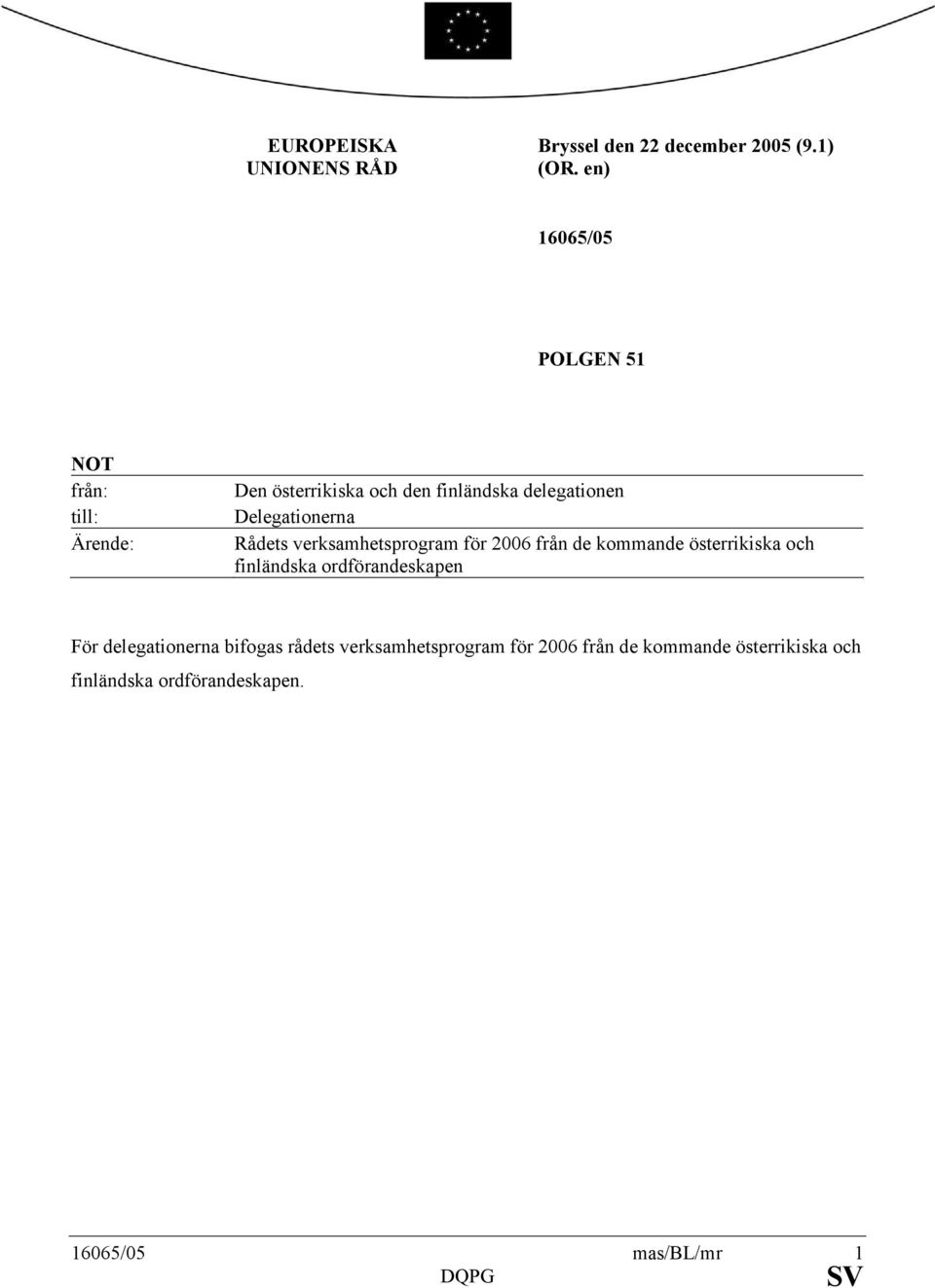 Delegationerna Rådets verksamhetsprogram för 2006 från de kommande österrikiska och finländska