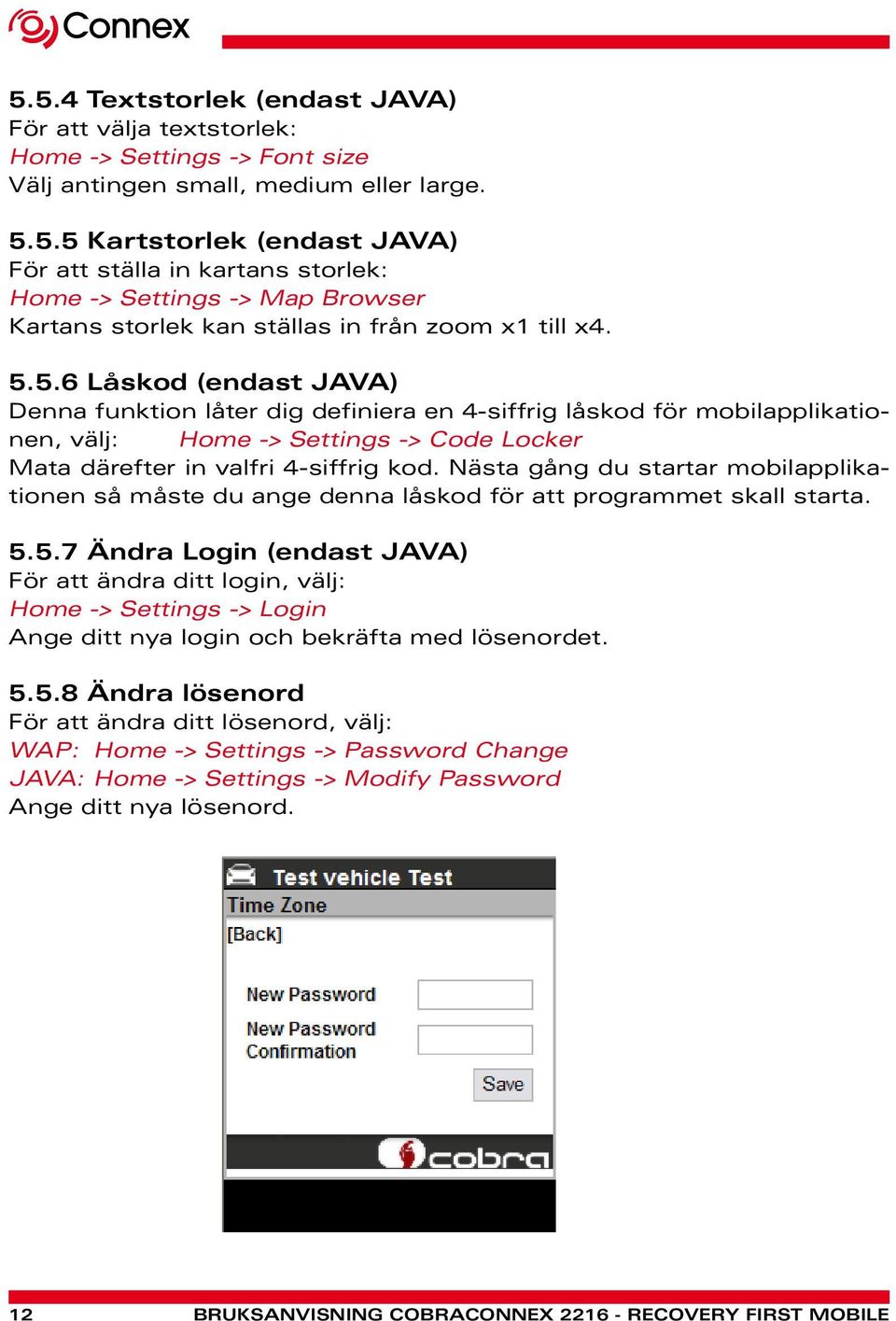 Nästa gång du startar mobilapplikationen så måste du ange denna låskod för att programmet skall starta. 5.