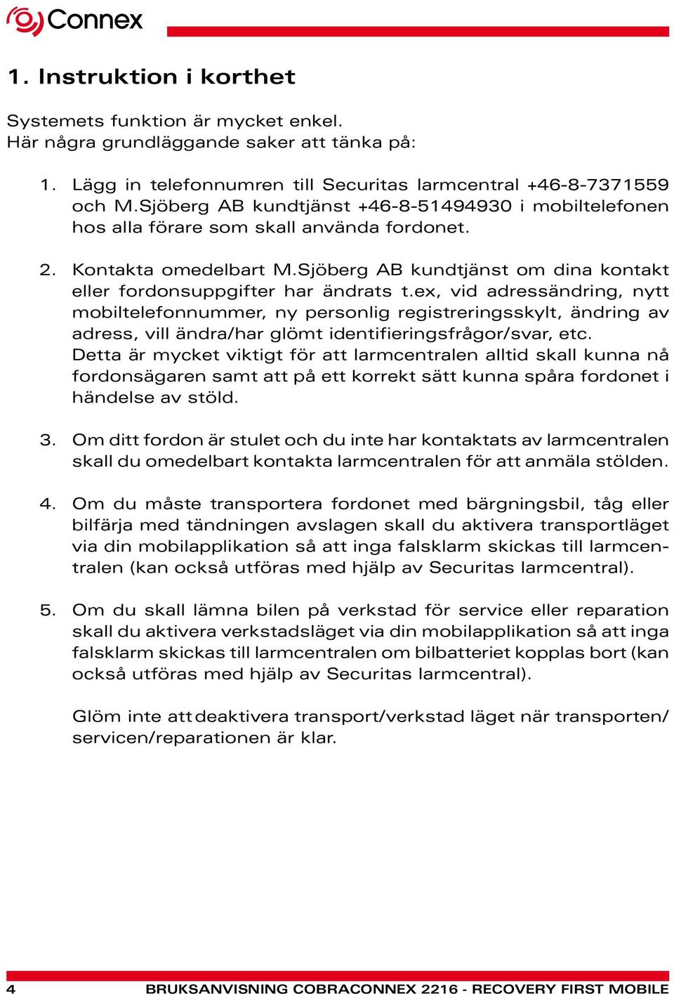 ex, vid adressändring, nytt mobiltelefonnummer, ny personlig registreringsskylt, ändring av adress, vill ändra/har glömt identifieringsfrågor/svar, etc.