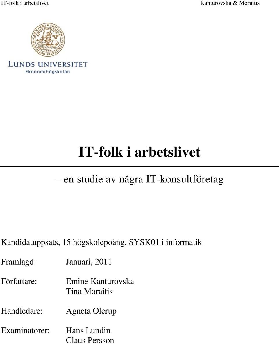 Framlagd: Januari, 2011 Författare: Handledare: Examinatorer: