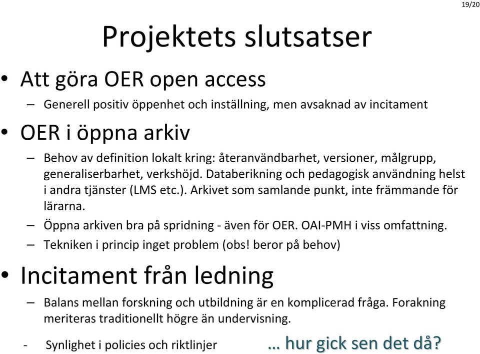 Arkivet som samlande punkt, inte främmande för lärarna. Öppna arkiven bra på spridning även för OER. OAI PMH i viss omfattning. Tekniken i princip inget problem (obs!