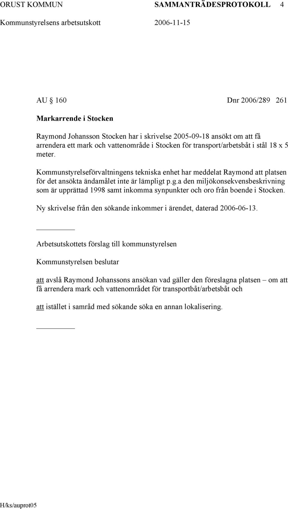 Ny skrivelse från den sökande inkommer i ärendet, daterad 2006-06-13.