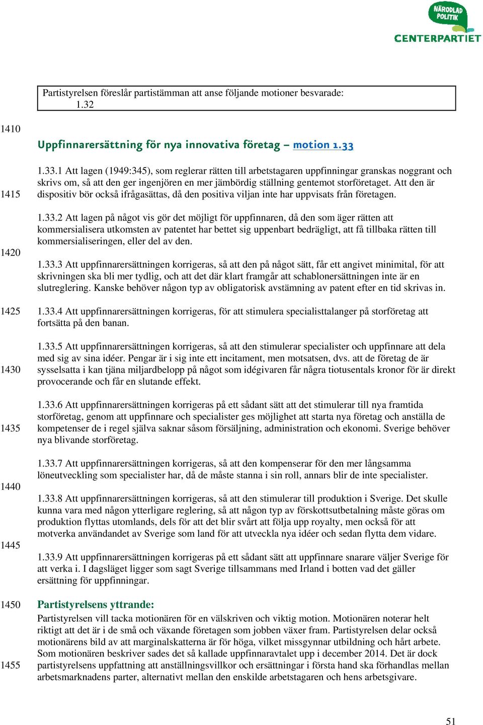 Att den är dispositiv bör också ifrågasättas, då den positiva viljan inte har uppvisats från företagen. 1.33.