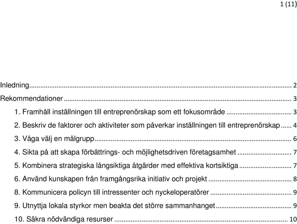 Sikta på att skapa förbättrings- och möjlighetsdriven företagsamhet... 7 5. Kombinera strategiska långsiktiga åtgärder med effektiva kortsiktiga... 7 6.