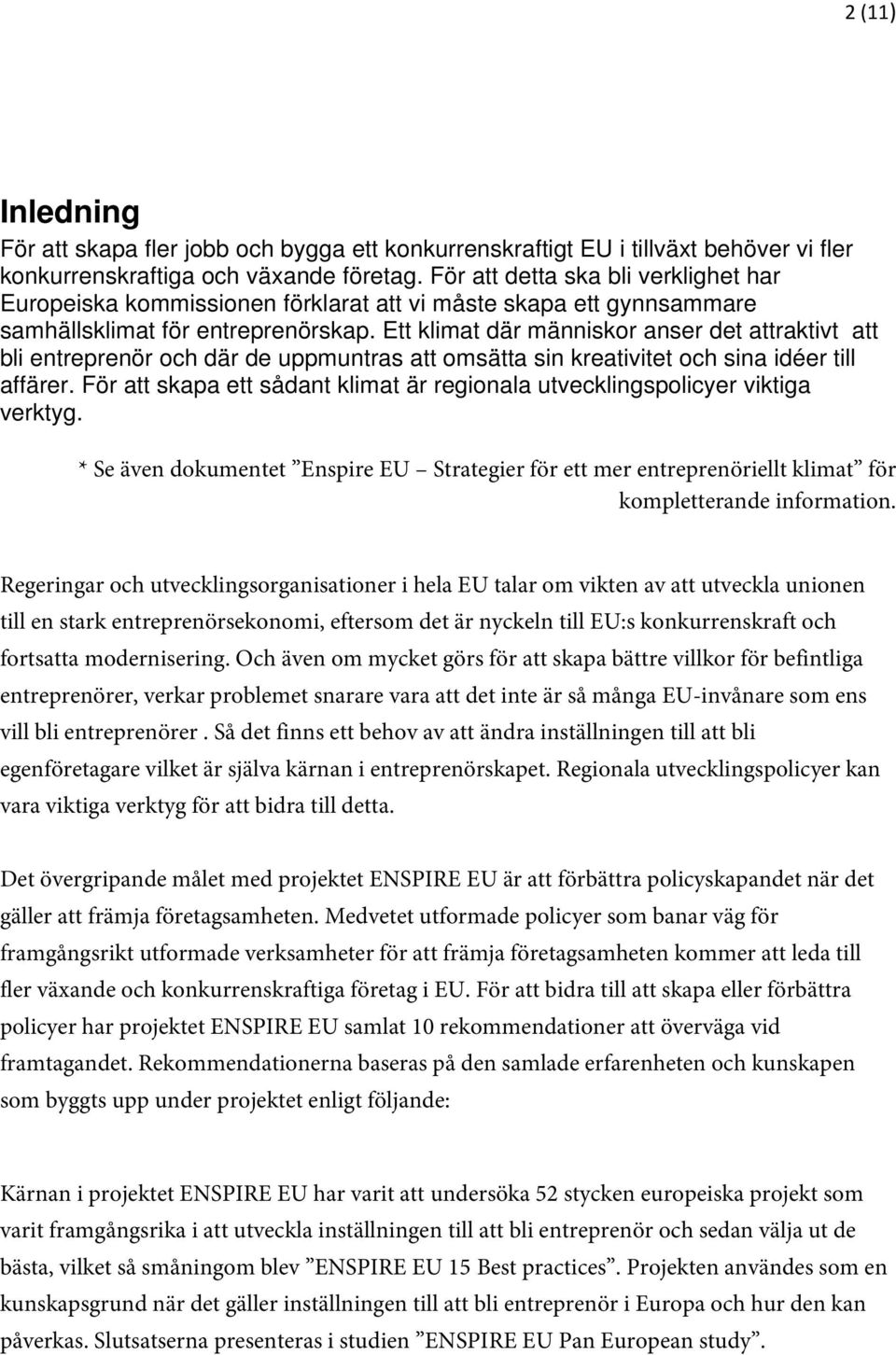 Ett klimat där människor anser det attraktivt att bli entreprenör och där de uppmuntras att omsätta sin kreativitet och sina idéer till affärer.