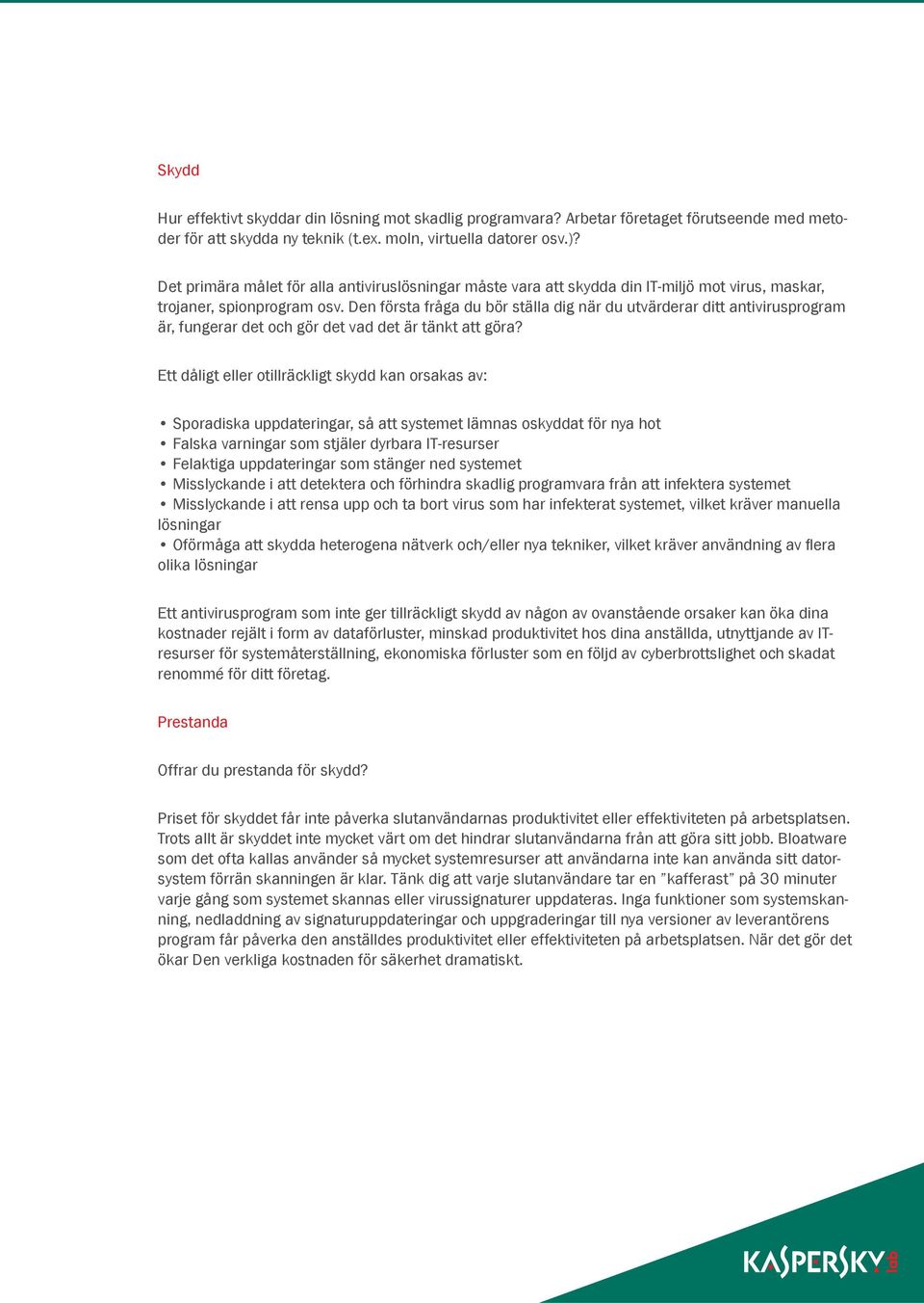 Den första fråga du bör ställa dig när du utvärderar ditt antivirusprogram är, fungerar det och gör det vad det är tänkt att göra?