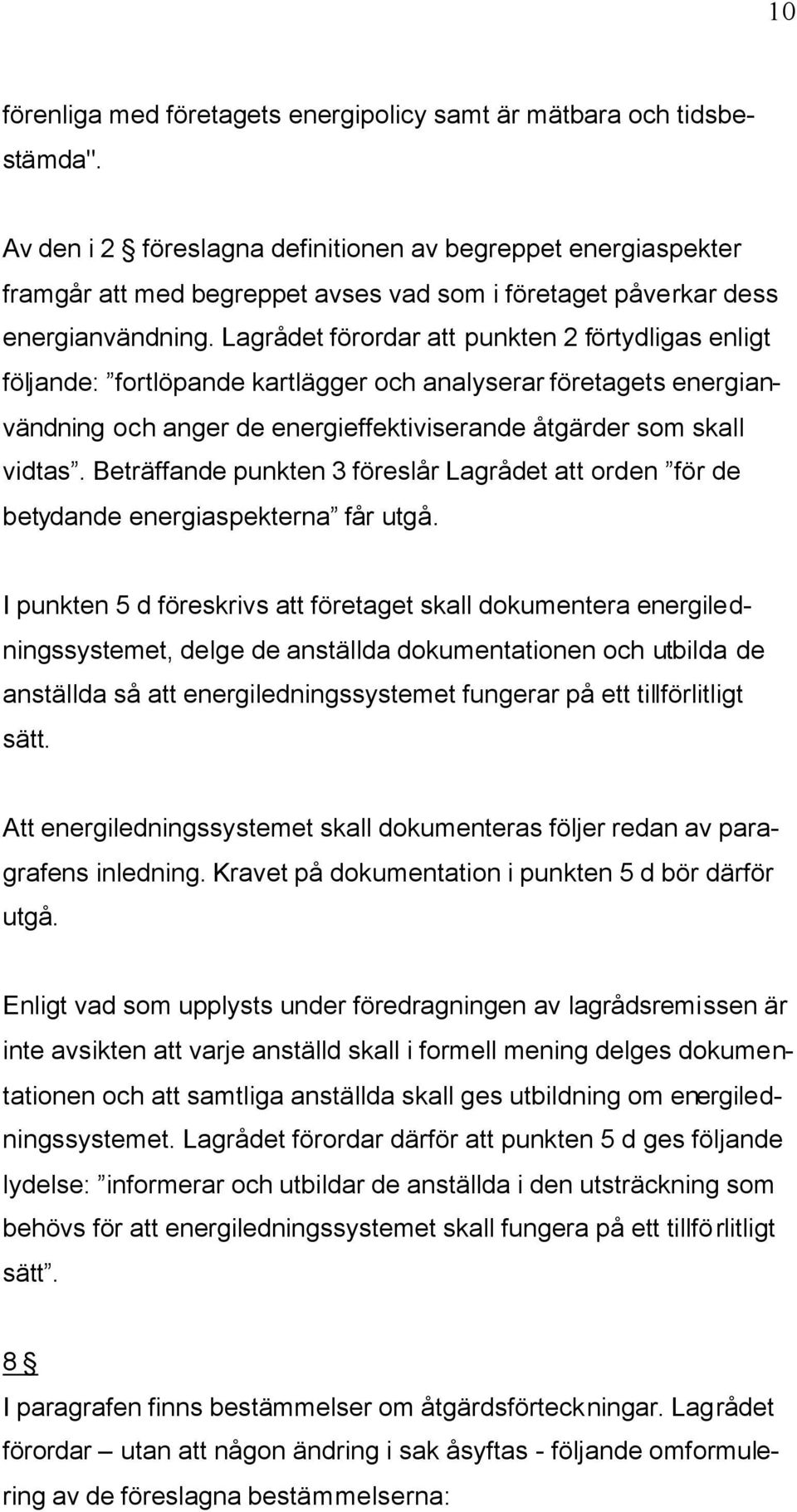 Lagrådet förordar att punkten 2 förtydligas enligt följande: fortlöpande kartlägger och analyserar företagets energianvändning och anger de energieffektiviserande åtgärder som skall vidtas.