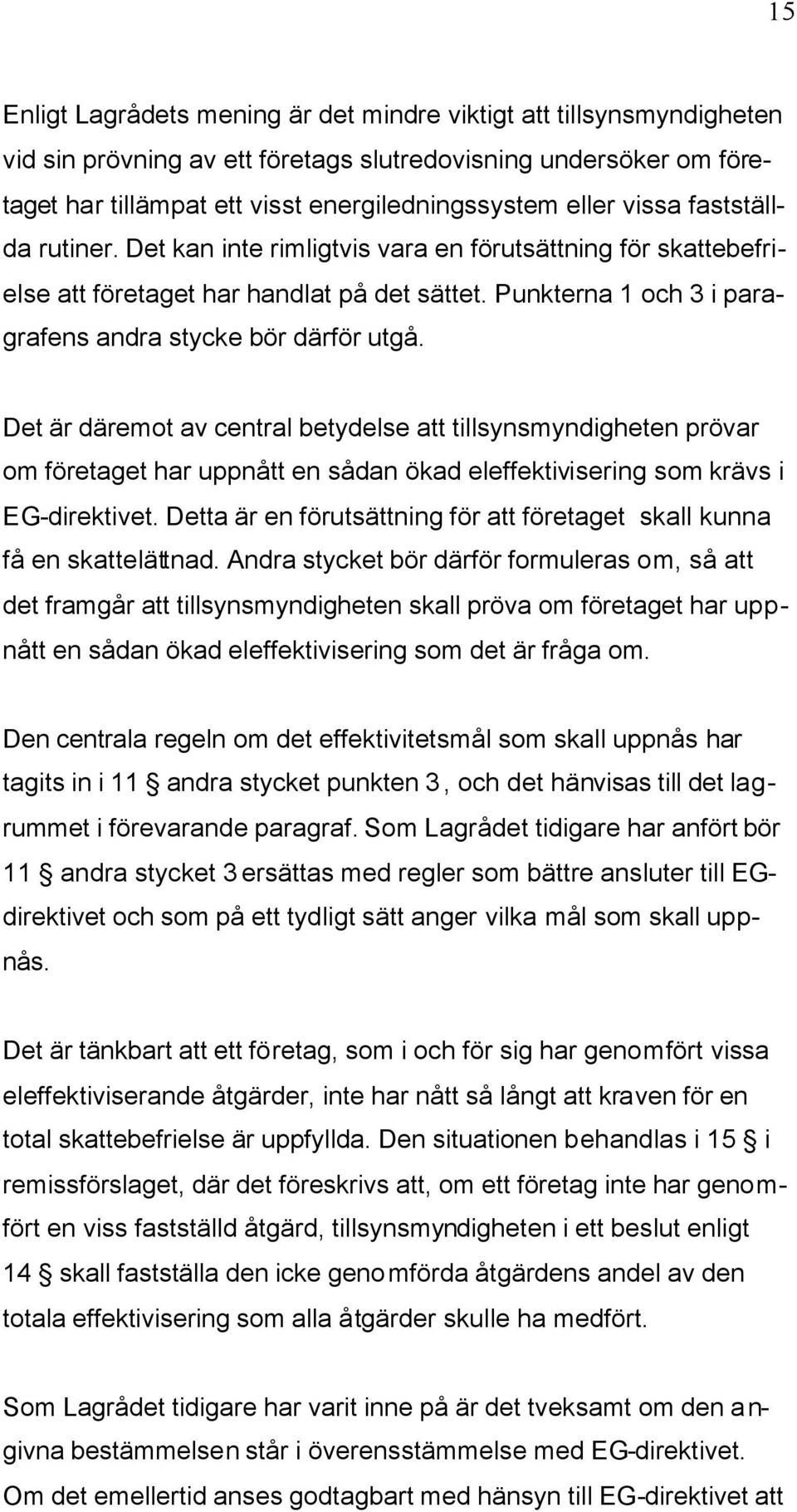 Det är däremot av central betydelse att tillsynsmyndigheten prövar om företaget har uppnått en sådan ökad eleffektivisering som krävs i EG-direktivet.