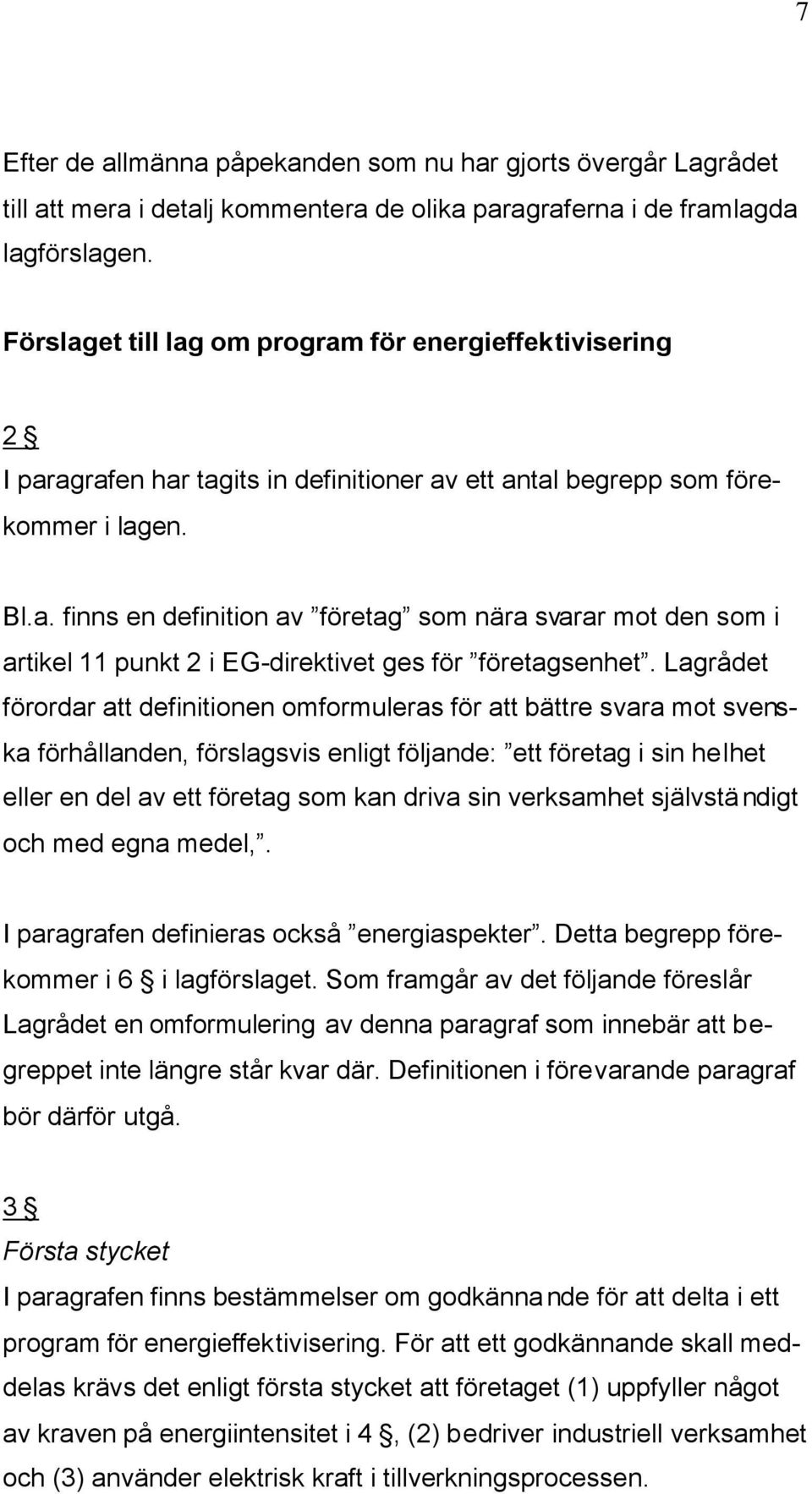Lagrådet förordar att definitionen omformuleras för att bättre svara mot svenska förhållanden, förslagsvis enligt följande: ett företag i sin helhet eller en del av ett företag som kan driva sin
