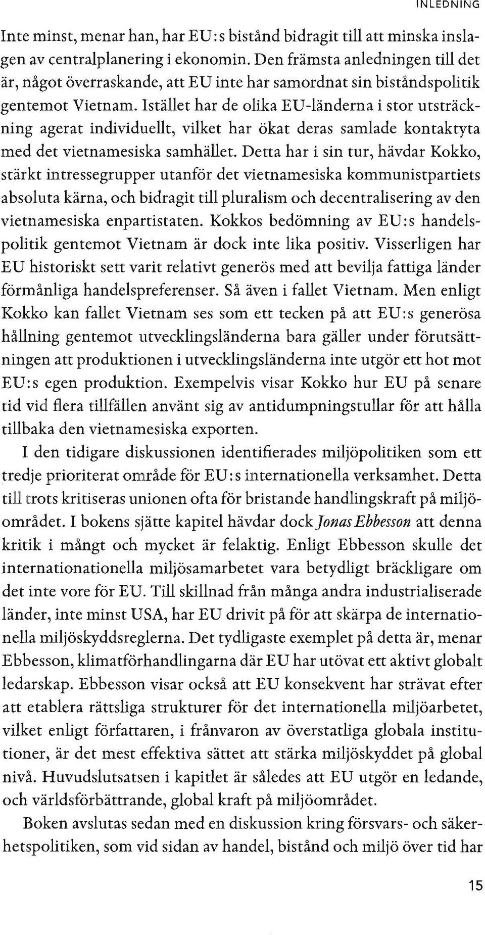 Istället har de olika ED-länderna i stor utsträckning agerat individuellt, vilket har ökat deras samlade kontaktyta med det vietnamesiska samhället.