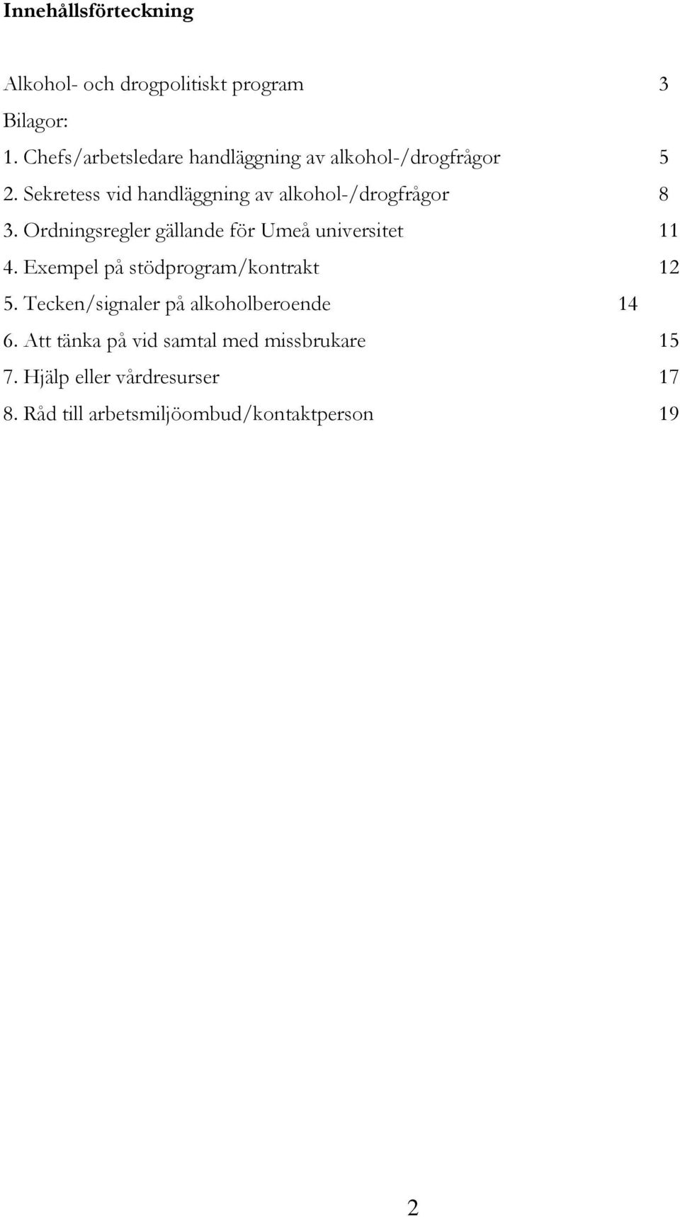 Sekretess vid handläggning av alkohol-/drogfrågor 8 3. Ordningsregler gällande för Umeå universitet 11 4.