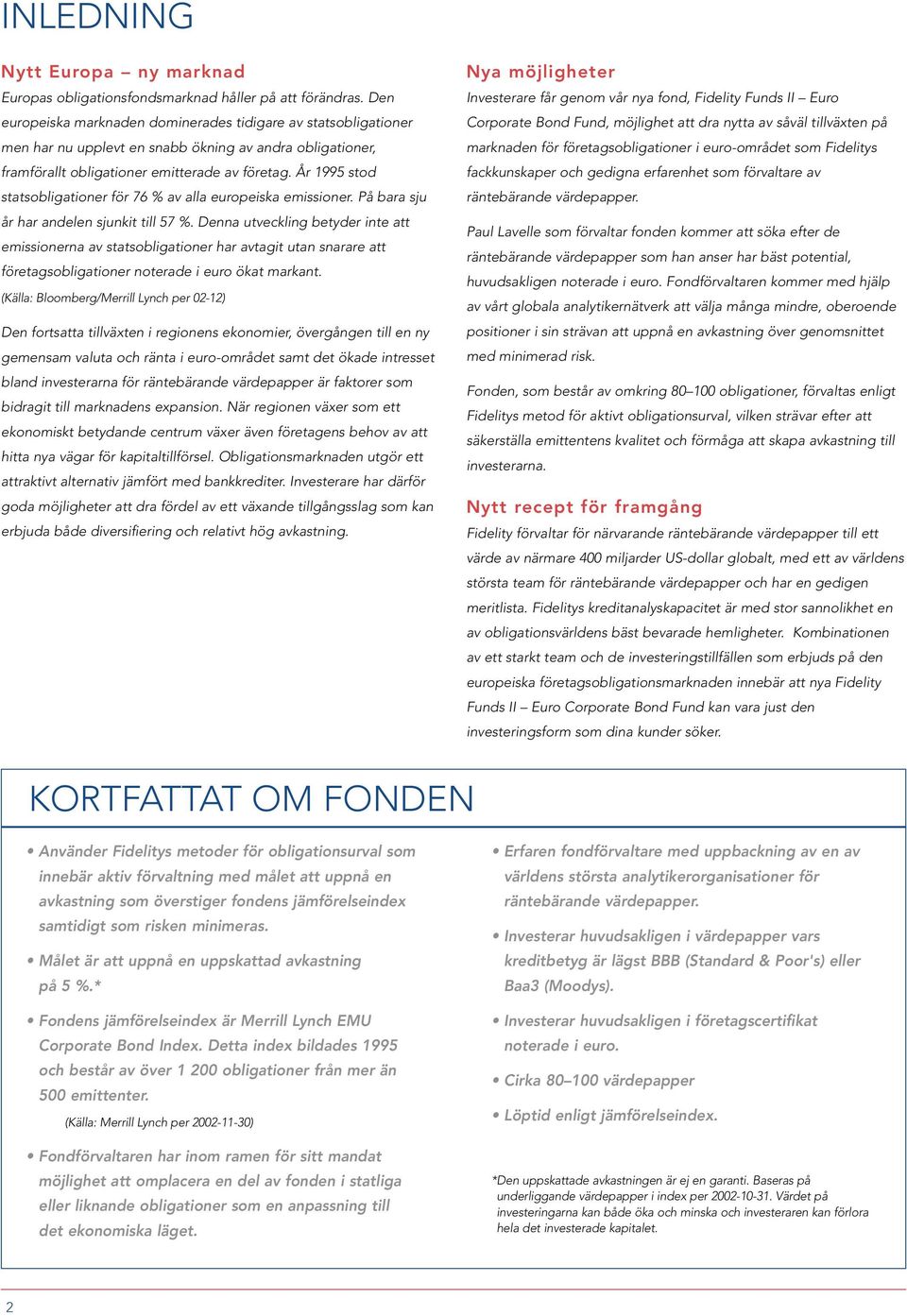 År 1995 stod statsobligationer för 76 % av alla europeiska emissioner. På bara sju år har andelen sjunkit till 57 %.