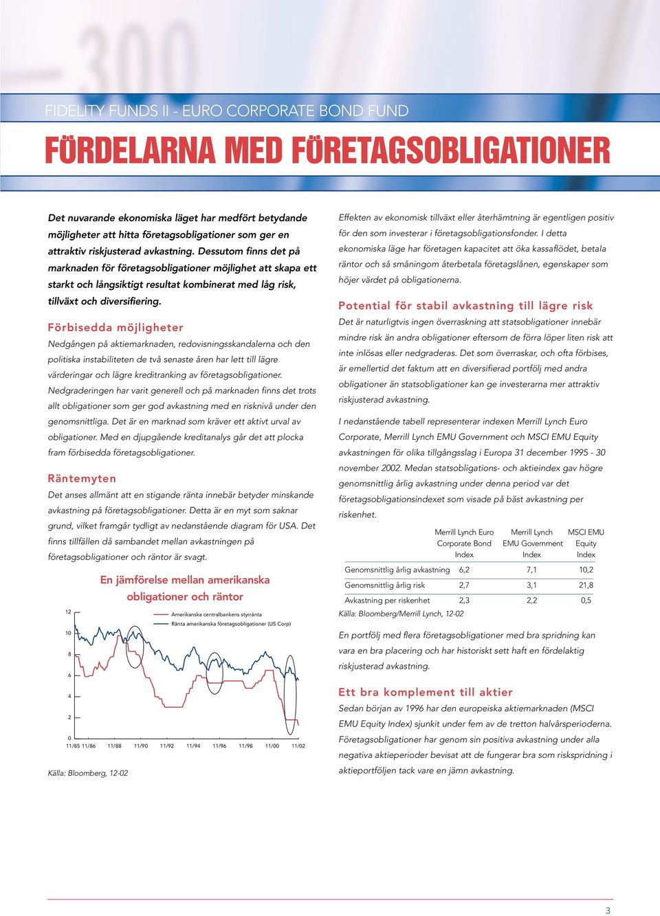 Förbisedda möjligheter Nedgången på aktiemarknaden, redovisningsskandalerna och den politiska instabiliteten de två senaste åren har lett till lägre värderingar och lägre kreditranking av