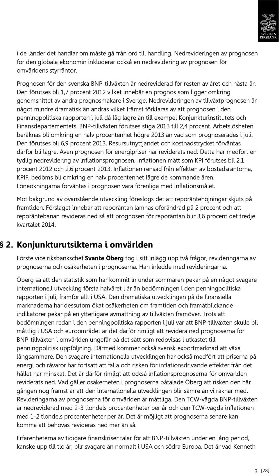 Den förutses bli 1,7 procent 2012 vilket innebär en prognos som ligger omkring genomsnittet av andra prognosmakare i Sverige.