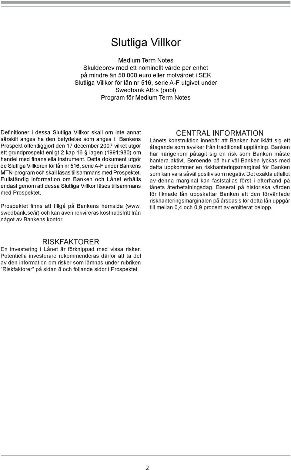 utgör ett grundprospekt enligt 2 kap 16 lagen (1991:980) om handel med finansiella instrument.