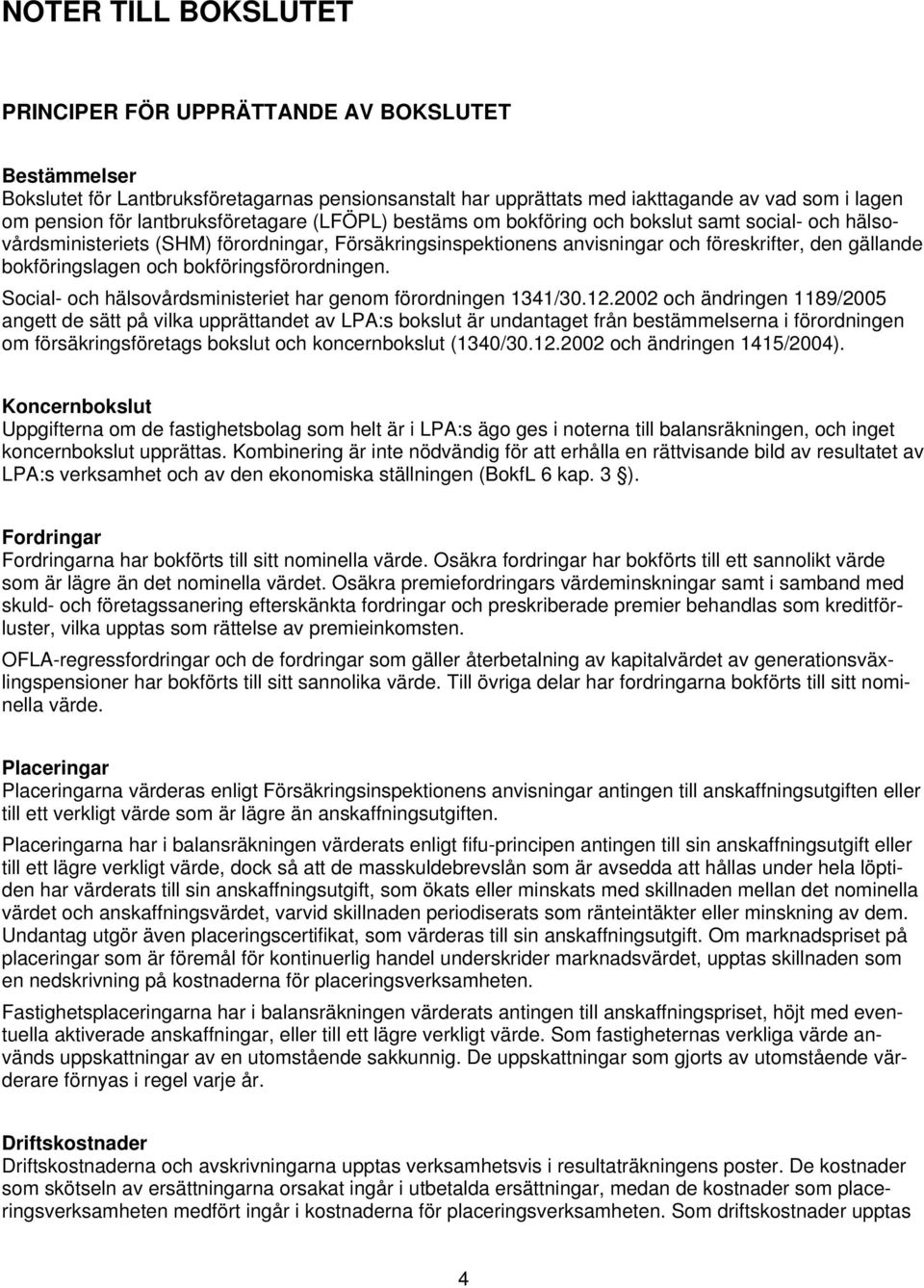 bokföringslagen och bokföringsförordningen. Social- och hälsovårdsministeriet har genom förordningen 1341/30.12.