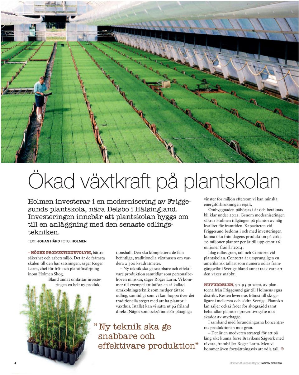 Det är de främsta skälen till den här satsningen, säger Roger Larm, chef för frö- och plantförsörjning inom Holmen Skog. Bland annat omfattar investeringen en helt ny produktionshall.