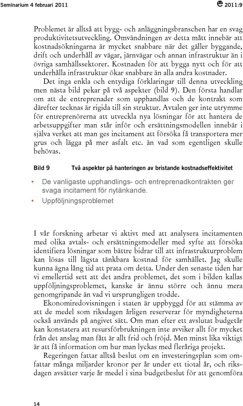 Kostnaden för att bygga nytt och för att underhålla infrastruktur ökar snabbare än alla andra kostnader.