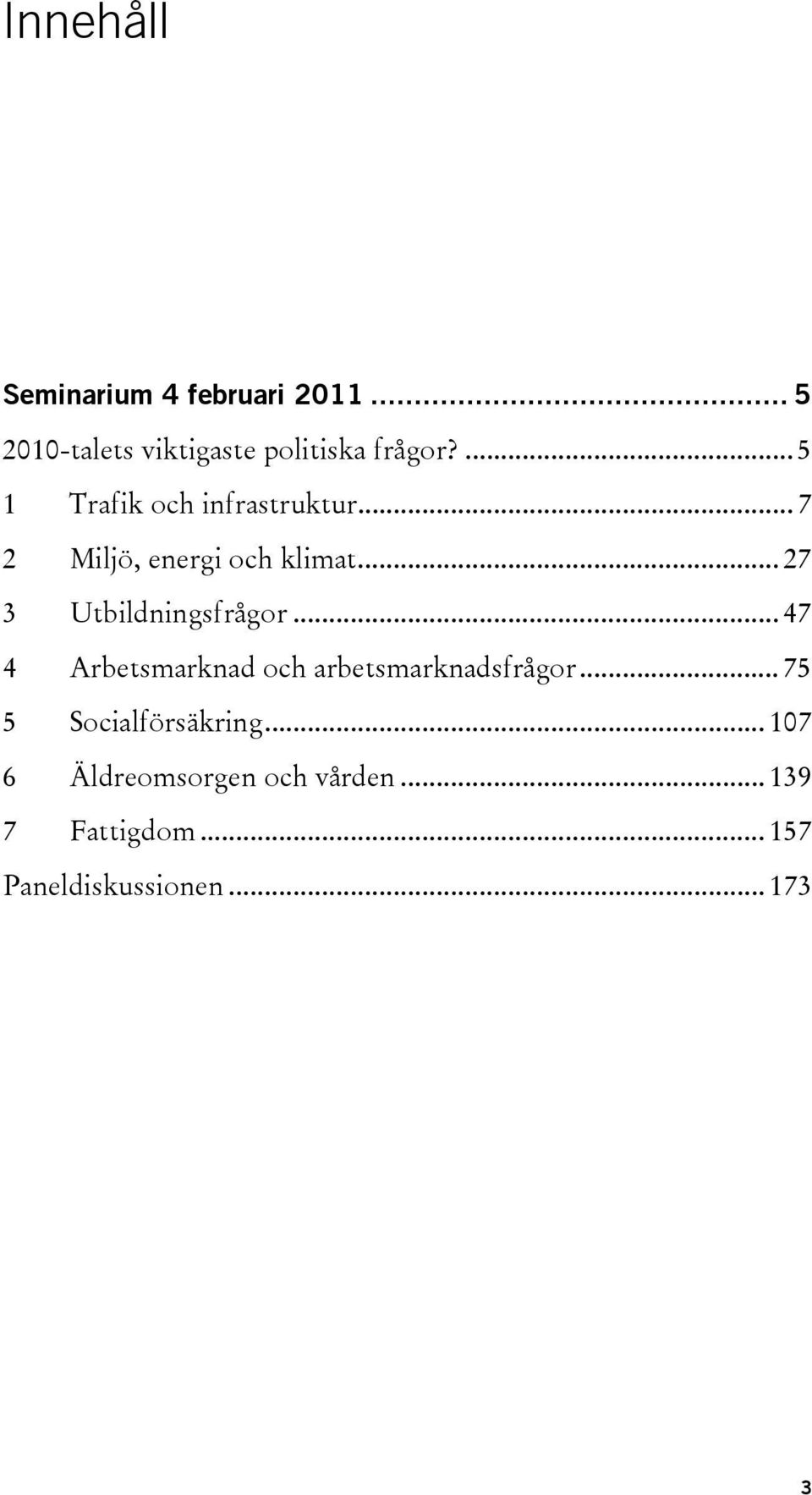 .. 27 3 Utbildningsfrågor... 47 4 Arbetsmarknad och arbetsmarknadsfrågor.