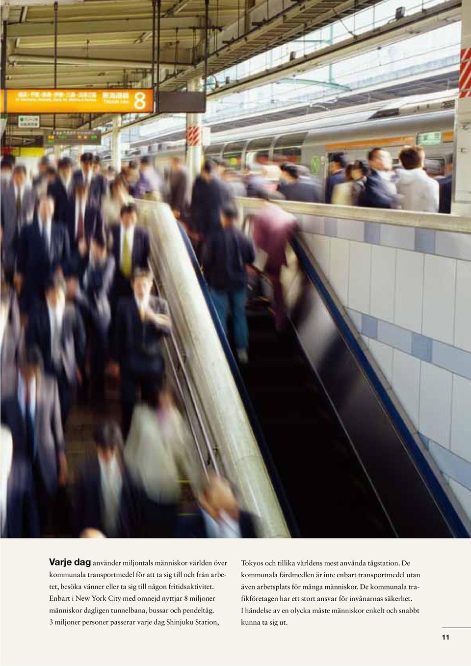 3 miljoner personer passerar varje dag Shinjuku Station, Tokyos och tillika världens mest använda tågstation.