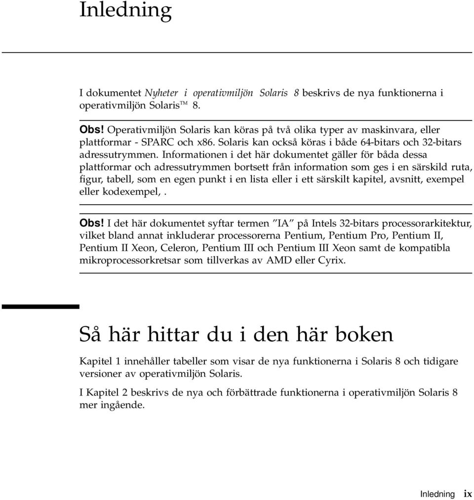 Informationen i det här dokumentet gäller för båda dessa plattformar och adressutrymmen bortsett från information som ges i en särskild ruta, figur, tabell, som en egen punkt i en lista eller i ett