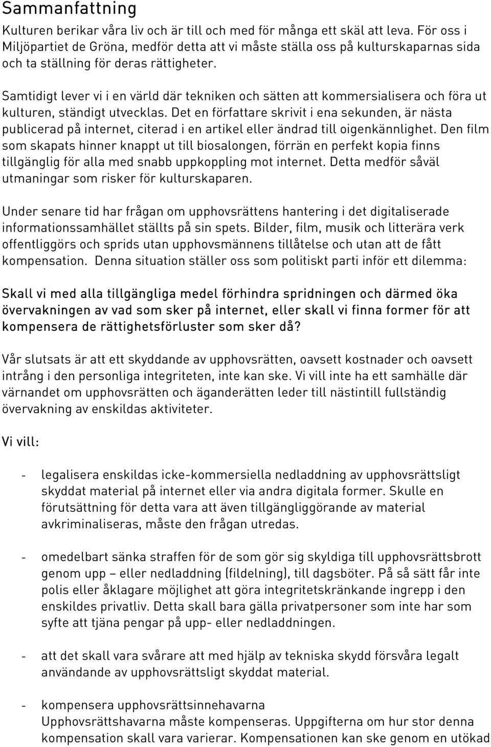 Samtidigt lever vi i en värld där tekniken och sätten att kommersialisera och föra ut kulturen, ständigt utvecklas.