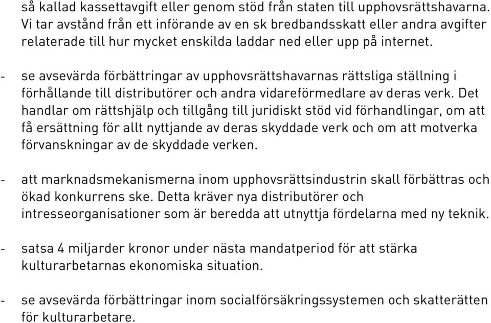 - se avsevärda förbättringar av upphovsrättshavarnas rättsliga ställning i förhållande till distributörer och andra vidareförmedlare av deras verk.