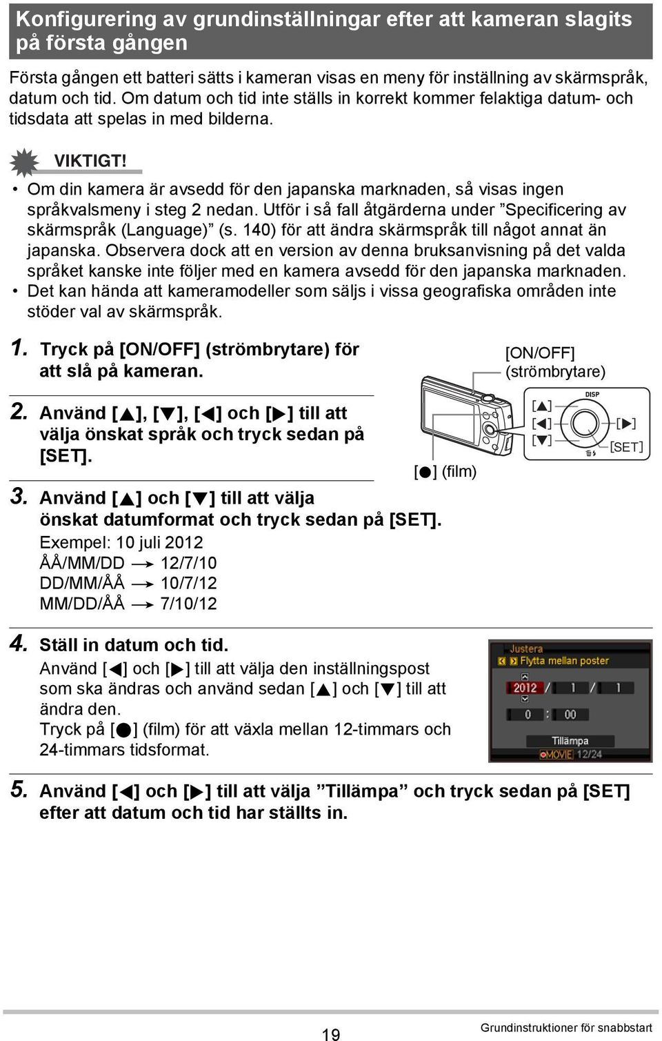 Om din kamera är avsedd för den japanska marknaden, så visas ingen språkvalsmeny i steg 2 nedan. Utför i så fall åtgärderna under Specificering av skärmspråk (Language) (s.