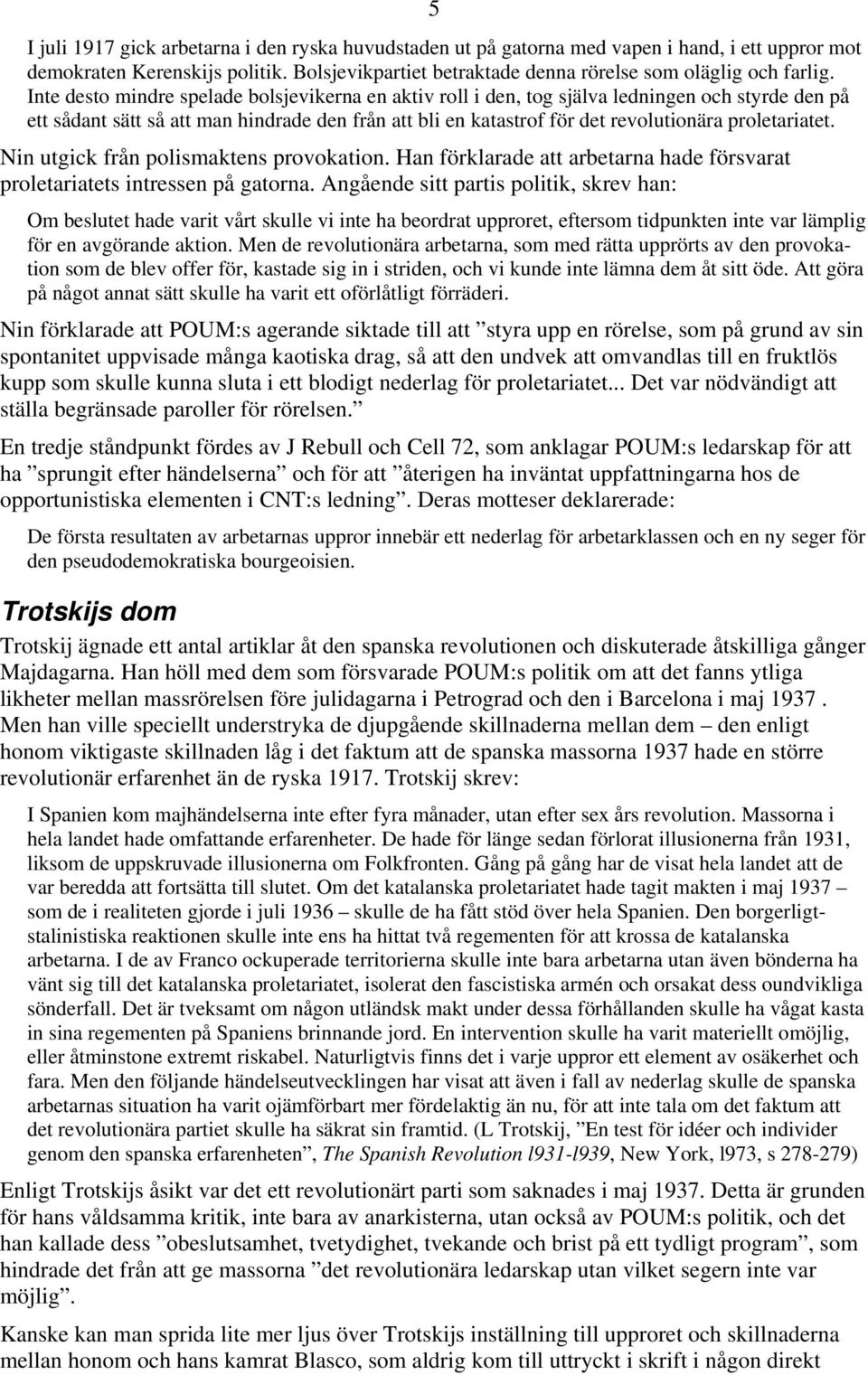 proletariatet. Nin utgick från polismaktens provokation. Han förklarade att arbetarna hade försvarat proletariatets intressen på gatorna.