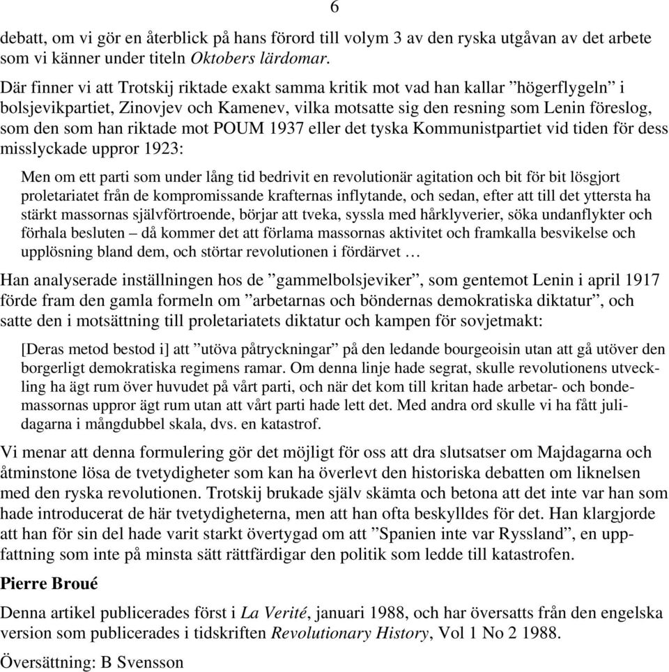 riktade mot POUM 1937 eller det tyska Kommunistpartiet vid tiden för dess misslyckade uppror 1923: Men om ett parti som under lång tid bedrivit en revolutionär agitation och bit för bit lösgjort