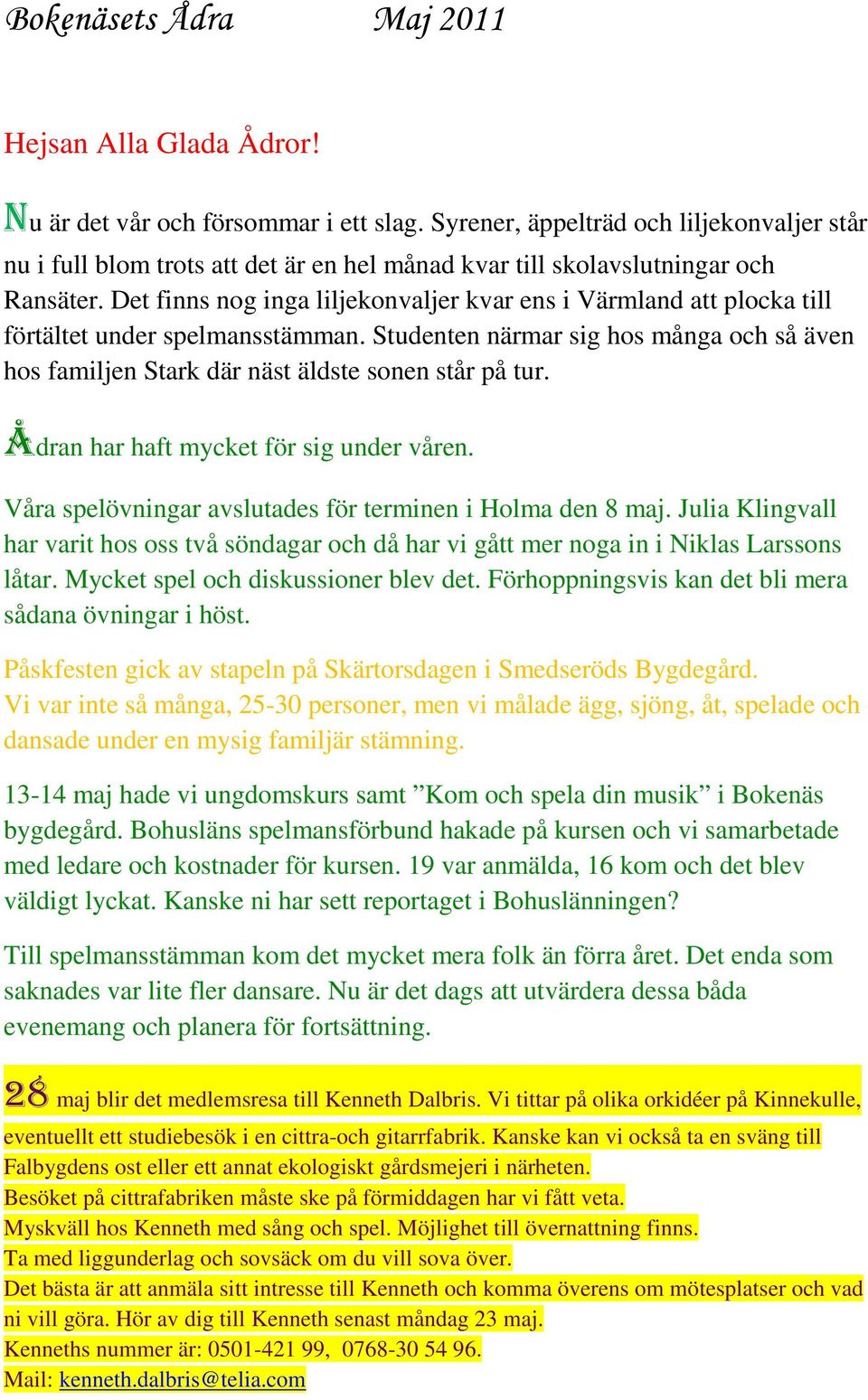 Ådran har haft mycket för sig under våren. Våra spelövningar avslutades för terminen i Holma den 8 maj.