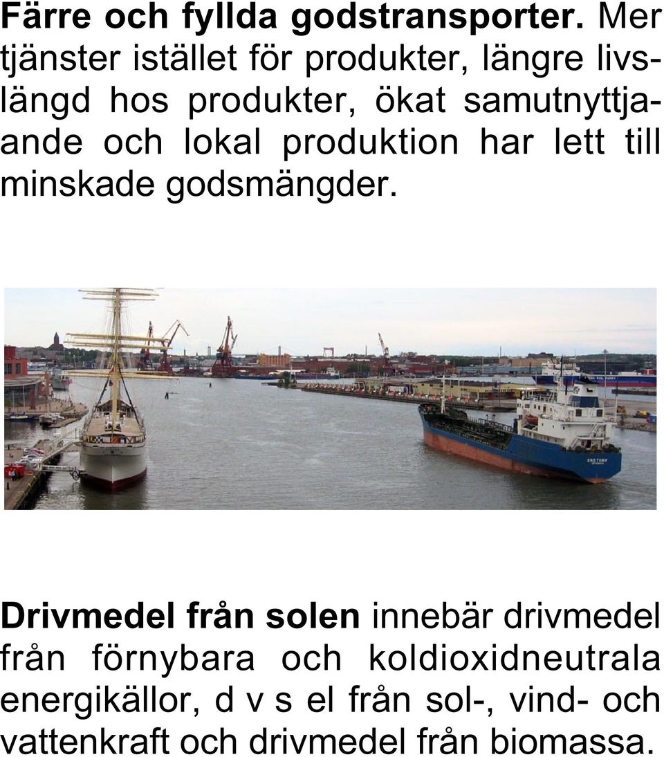 samutnyttjaande och lokal produktion har lett till minskade godsmängder.