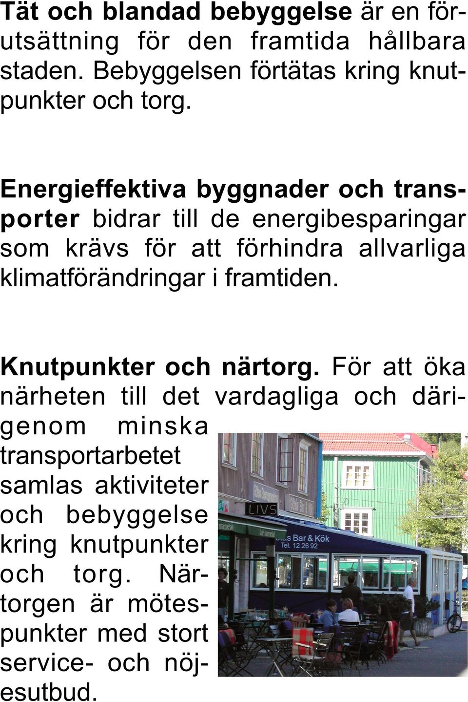 Energieffektiva byggnader och transporter bidrar till de energibesparingar som krävs för att förhindra allvarliga