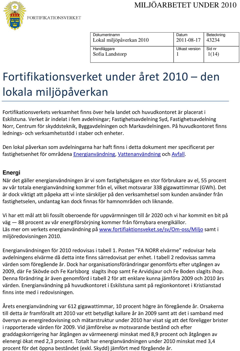 På huvudkontoret finns lednings- och verksamhetsstöd i staber och enheter.