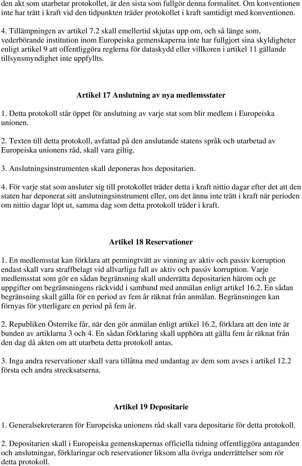 2 skall emellertid skjutas upp om, och så länge som, vederbörande institution inom Europeiska gemenskaperna inte har fullgjort sina skyldigheter enligt artikel 9 att offentliggöra reglerna för