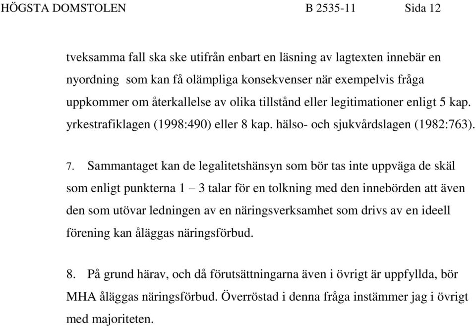 Sammantaget kan de legalitetshänsyn som bör tas inte uppväga de skäl som enligt punkterna 1 3 talar för en tolkning med den innebörden att även den som utövar ledningen av en