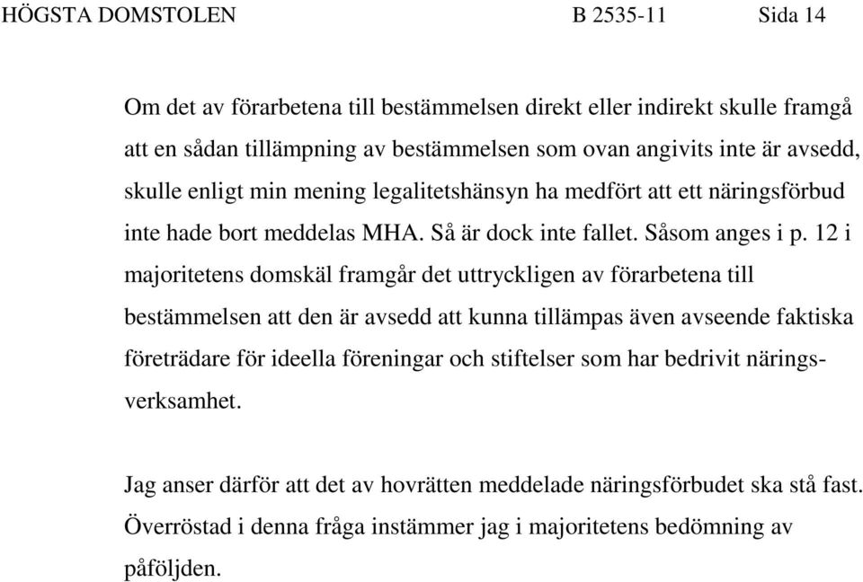 12 i majoritetens domskäl framgår det uttryckligen av förarbetena till bestämmelsen att den är avsedd att kunna tillämpas även avseende faktiska företrädare för ideella föreningar