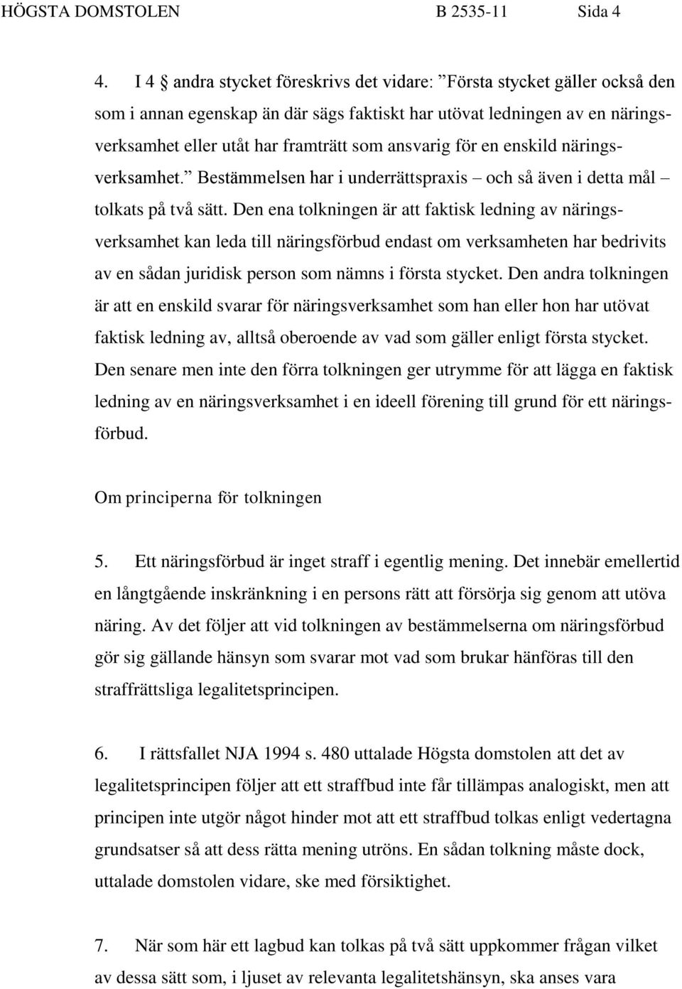 för en enskild näringsverksamhet. Bestämmelsen har i underrättspraxis och så även i detta mål tolkats på två sätt.