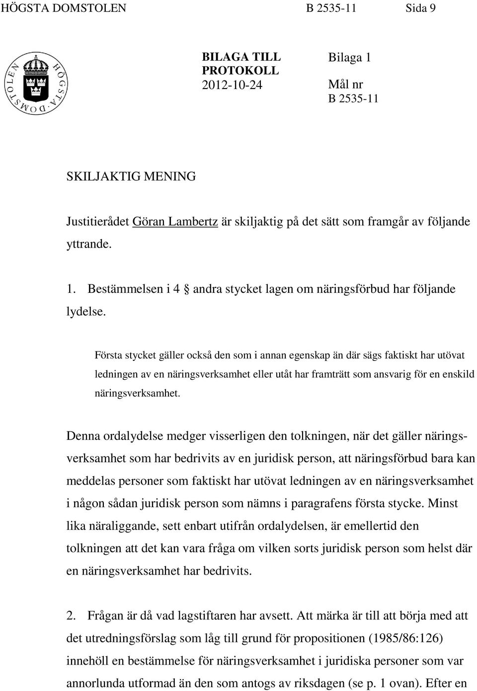 Första stycket gäller också den som i annan egenskap än där sägs faktiskt har utövat ledningen av en näringsverksamhet eller utåt har framträtt som ansvarig för en enskild näringsverksamhet.