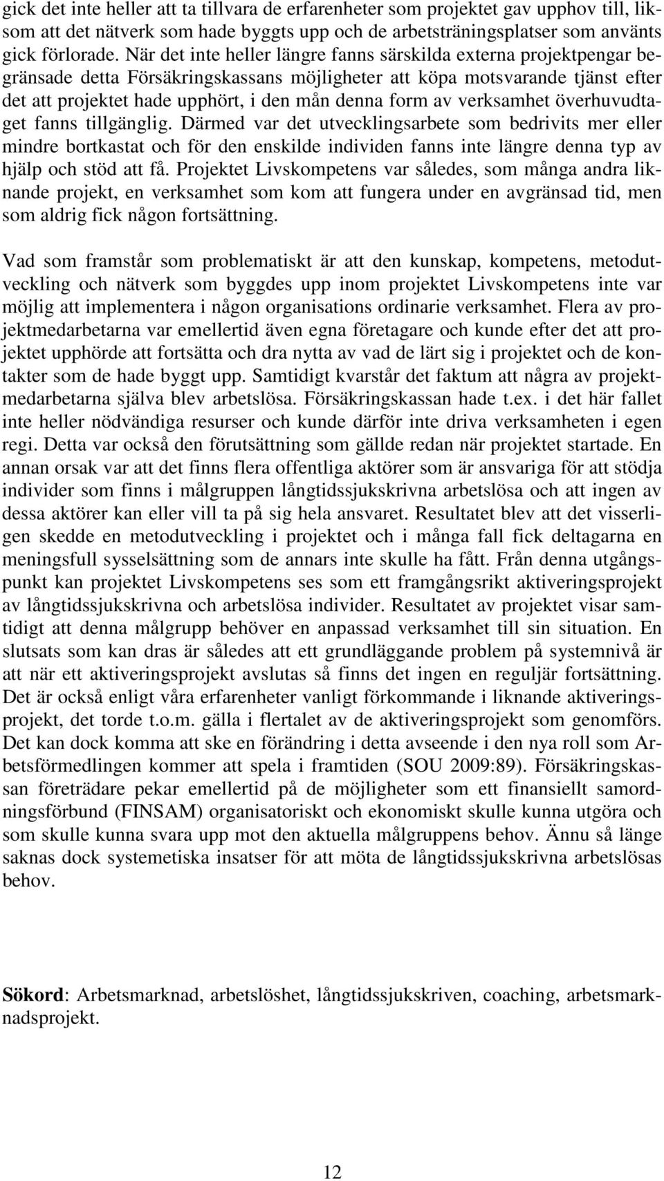 av verksamhet överhuvudtaget fanns tillgänglig.